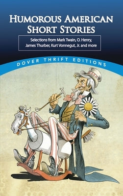 Humorous American Short Stories: Selections from Mark Twain, O. Henry, James Thurber, Kurt Vonnegut, Jr. and More by Blaisdell, Bob
