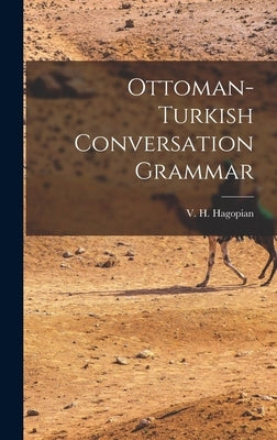 Ottoman-turkish Conversation Grammar by Hagopian, V. H.