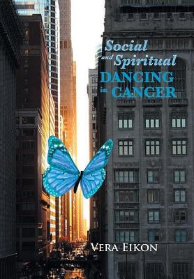 Social and Spiritual Dancing in Cancer: Inspired by a True Story by Eikon, Vera