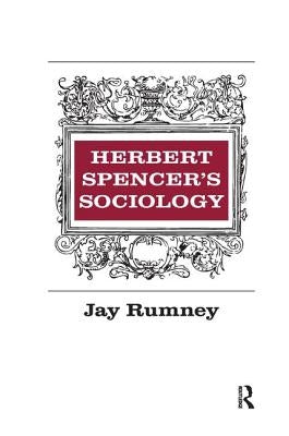 Herbert Spencer's Sociology by Rumney, Jay