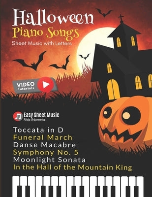 Halloween Piano Songs: Danse Macabre * In the Hall of the Mountain King * Funeral March * Moonlight Sonata * Symphony No. 5 * Toccata in D: F by Urbanowicz, Alicja