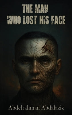 The Man Who Lost His Face by Abdalaziz, Abdelrahman
