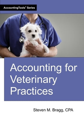 Accounting for Veterinary Practices by Bragg, Steven M.