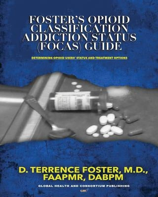 Foster's Opioid Classification Addiction Status (FOCAS) Guide by Foster M. D., D. Terrence
