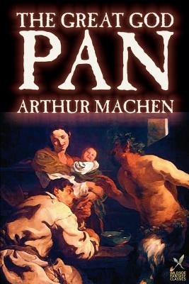 Great God Pan by Arthur Machen, Fiction, Horror by Machen, Arthur