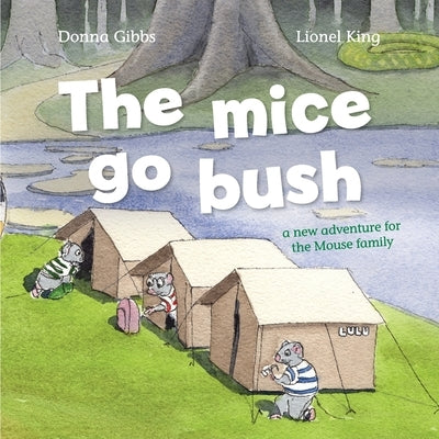 The Mice Go Bush: A new adventure for the Mouse family by Gibbs, Donna