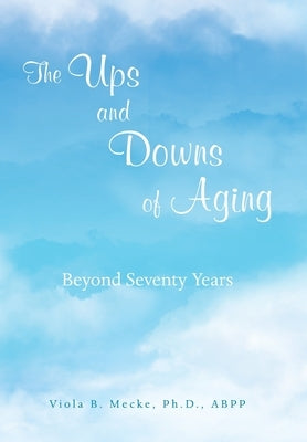 The Ups and Downs of Aging Beyond Seventy Years by Mecke Abpp, Viola B.