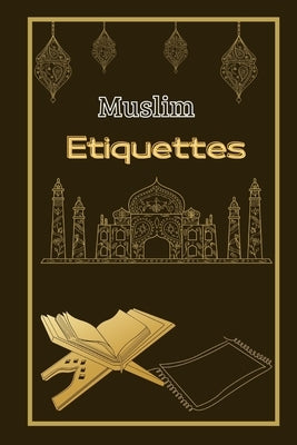 Muslim Etiquettes( islamic educational books for kids ): understanding islam and the muslims/learn about islam religious/learn about islam book/book a by Slih, Dinh