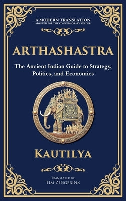 Arthashastra: The Ancient Indian Guide to Strategy, Politics, and Economics (Deluxe Hardbound Edition) by Kautilya