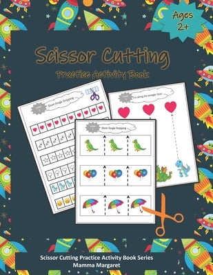 Scissor Cutting Practice Activity Book: OUTER SPACE themed Scissor Cutting Practice Activity Book - scissor cutting book for kids -Preschoolers and Ki by Margaret, Mamma