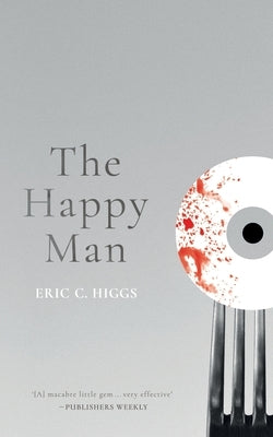 The Happy Man: A Tale of Horror by Higgs, Eric C.