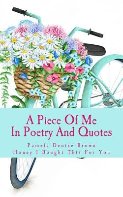 A Piece Of Me: Honey I Bought This For You by Brown, Pamela Denise