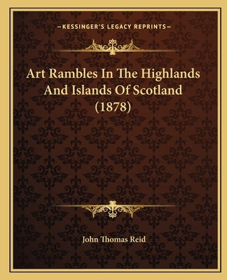 Art Rambles in the Highlands and Islands of Scotland (1878) by Reid, John Thomas