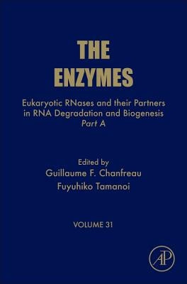 Eukaryotic Rnases and Their Partners in RNA Degradation and Biogenesis: Part a Volume 31 by Chanfreau, Guillaume