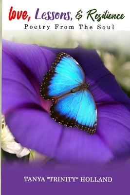 Love, Lessons, & Resilience: Poetry From the Soul by Holland, Tanya Trinity