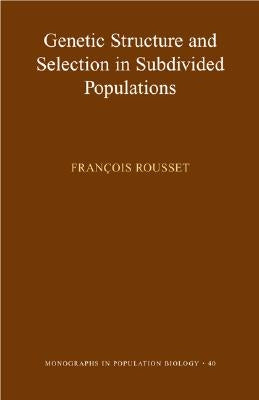 Genetic Structure and Selection in Subdivided Populations by Rousset, François