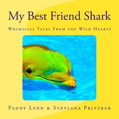My Best Friend Shark: Whimsical Tales From the Wild Hearts by Lynn, Paddy