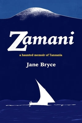 Zamani - a haunted memoir of Tanzania by Bryce, Jane