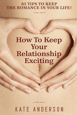 How To Keep Your Relationship Exciting by Anderson, Kate
