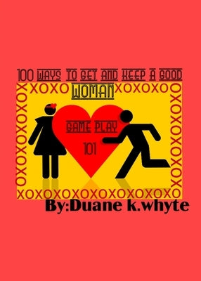 A hundred ways to get and keep a good woman by Whyte, Duane