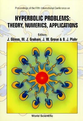 Hyperbolic Problems: Theory, Numerics, Applications - Proceedings of the Fifth International Conference by Glimm, James