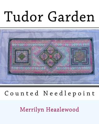 Tudor Garden: Counted Needlepoint by Heazlewood, Merrilyn