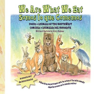 We Are What We Eat: Foods and Animals of the Northwest by Stephens, Kristy