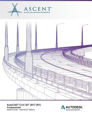 AutoCAD Civil 3D 2017 (R1) Fundamentals: Autodesk Authorized Publisher by Ascent -. Center for Technical Knowledge