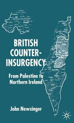 British Counterinsurgency: From Palestine to Northern Ireland by Newsinger, J.