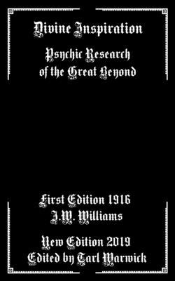 Divine Inspiration: Psychic Research of the Great Beyond by Warwick, Tarl