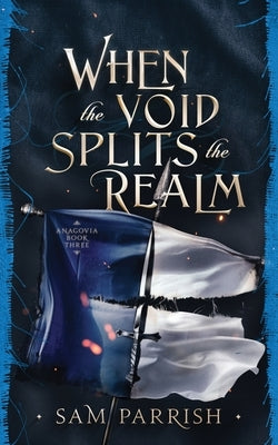 When the Void Splits the Realm: Anagovia Book Three by Parrish, Sam