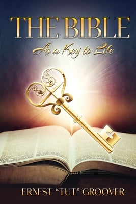 The Bible as a Key to Life by Groover, Ernest Tut