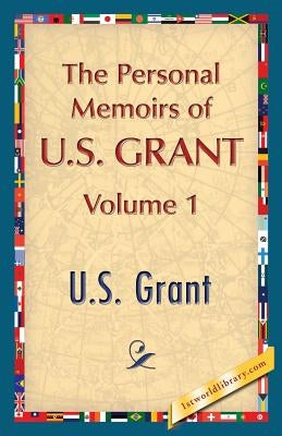 The Personal Memoirs of U.S. Grant, Vol. 1 by Grant, U. S.