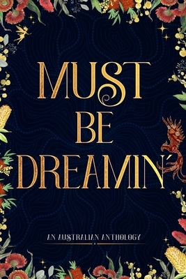 Must Be Dreamin': An Australian Anthology by Debono, Brooke