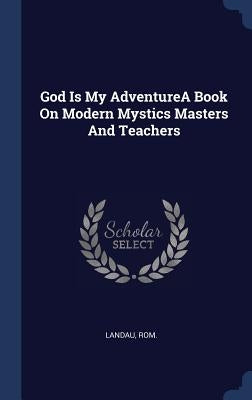 God Is My AdventureA Book On Modern Mystics Masters And Teachers by Landau, ROM