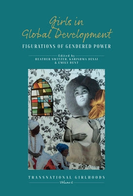 Girls in Global Development: Figurations of Gendered Power by Switzer, Heather