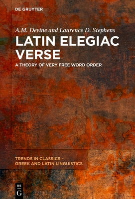 Latin Elegiac Verse: A Theory of Very Free Word Order by Devine, A. M.