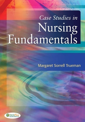 Case Studies in Nursing Fundamentals by Sorrell Trueman, Margaret