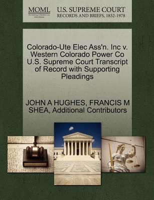 Colorado-Ute Elec Ass'n. Inc V. Western Colorado Power Co U.S. Supreme Court Transcript of Record with Supporting Pleadings by Hughes, John A.