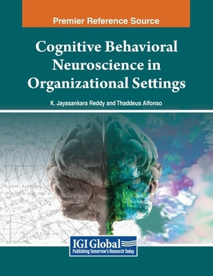 Cognitive Behavioral Neuroscience in Organizational Settings by Reddy, K. Jayasankara