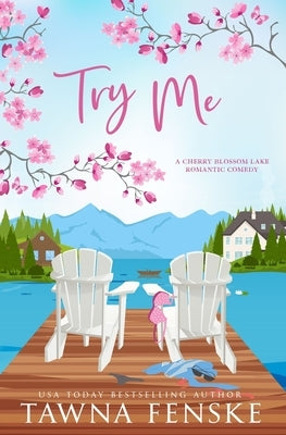Try Me: A small-town, opposites-attract, enemies-to-lovers romantic comedy by Fenske, Tawna