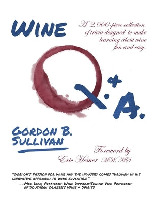 Wine Q. & A.: A 2,000-Piece Collection of Trivia Designed to Make Learning about Wine Fun and Easy by Sullivan, Gordon B.