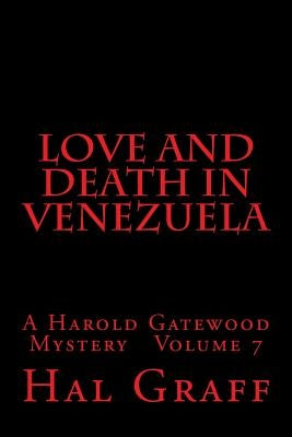 Love and Death in Venezuela: A Harold Gatewood Mystery Volume 7 by Graff, Hal