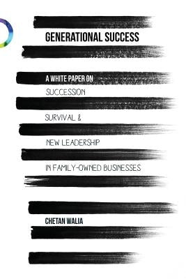 Generational Success: Succession, Survival and New Leadership in Family-Owned Businesses by Walia, Chetan