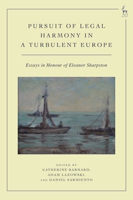 Pursuit of Legal Harmony in a Turbulent Europe: Essays in Honour of Eleanor Sharpston by Barnard, Catherine