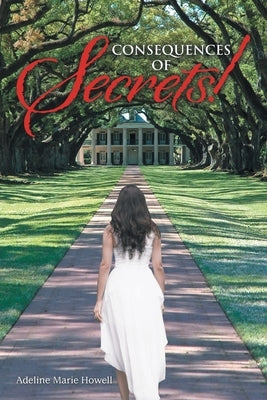 Consequences of Secrets! by Howell, Adeline Marie