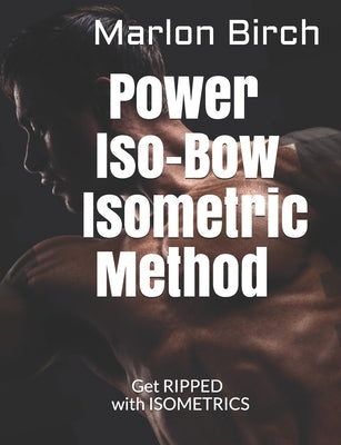 Power Iso-Bow Isometric Method by Birch, Marlon