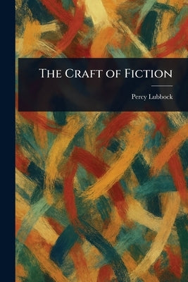 The Craft of Fiction by Lubbock, Percy