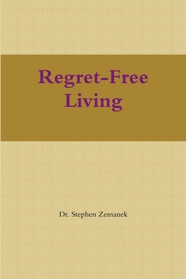 Regret-Free Living by Zemanek, Stephen