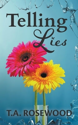 Telling Lies by Rosewood, T. A.
